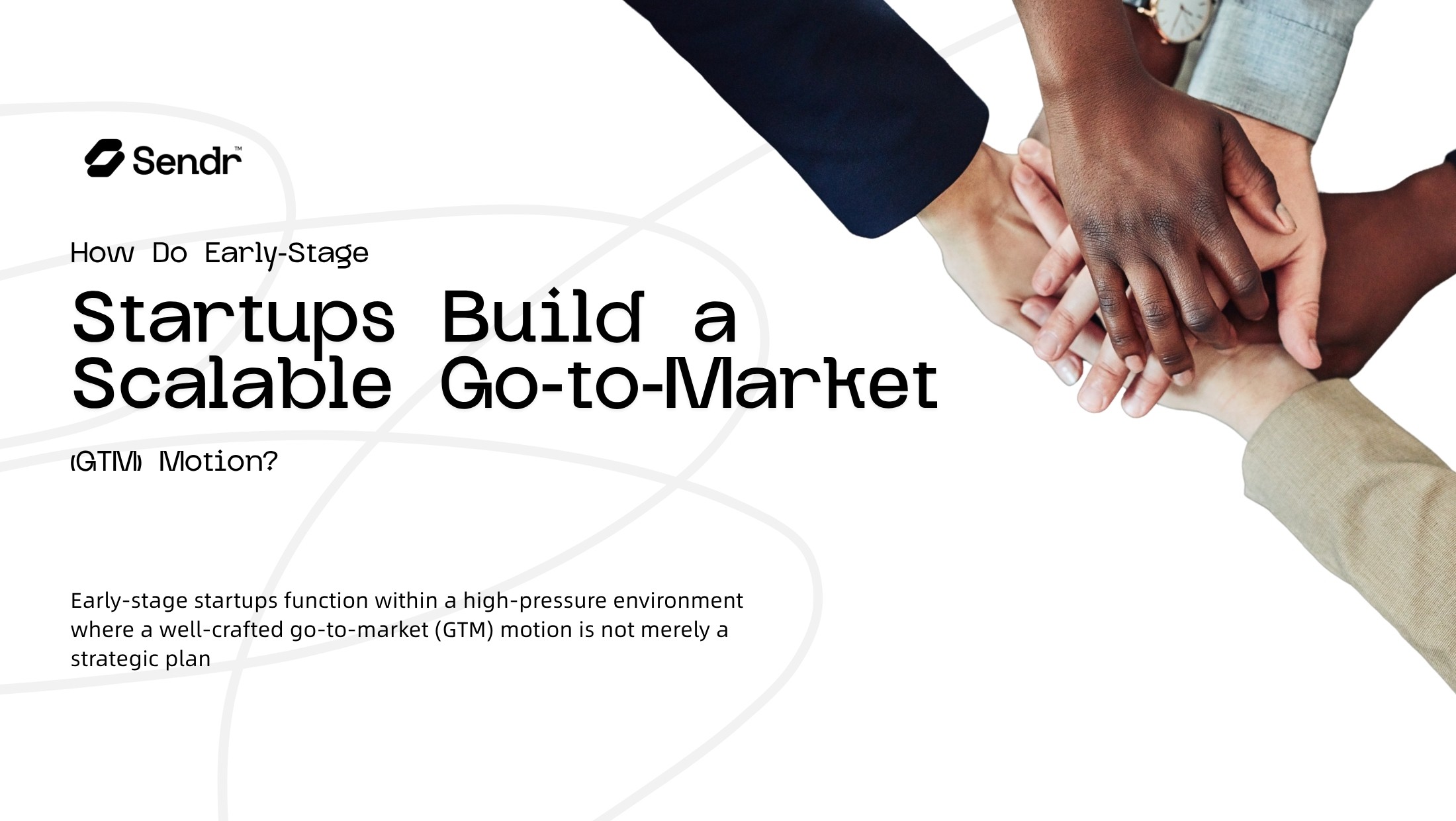 How Do Early-Stage Startups Build a Scalable Go-to-Market (GTM) Motion?