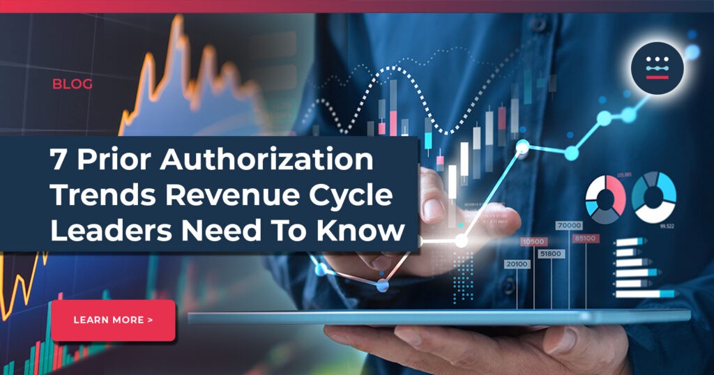7 Prior Authorization Trends Revenue Cycle Leaders Need To Know