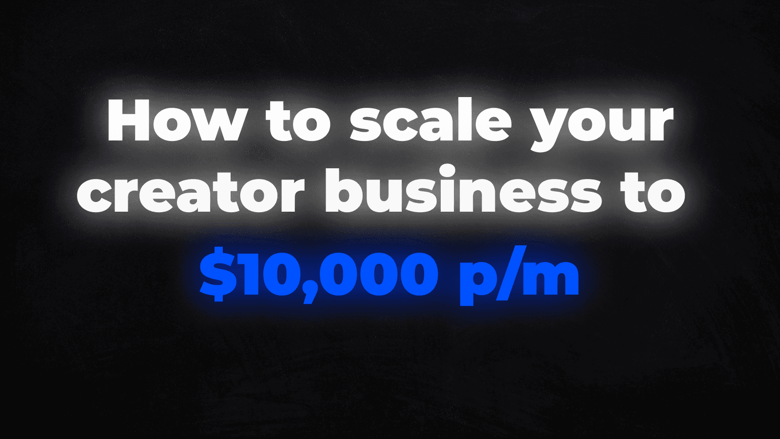 Text saying 'how to scale your creator business to $10,000 per month