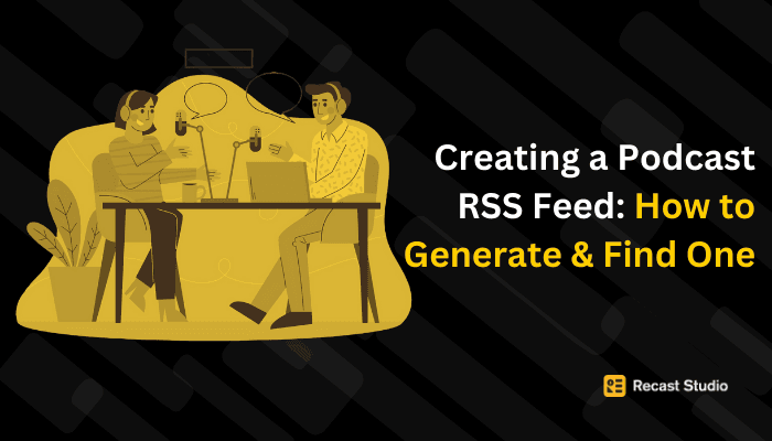 Creating a Podcast RSS Feed: How to Generate and Find One