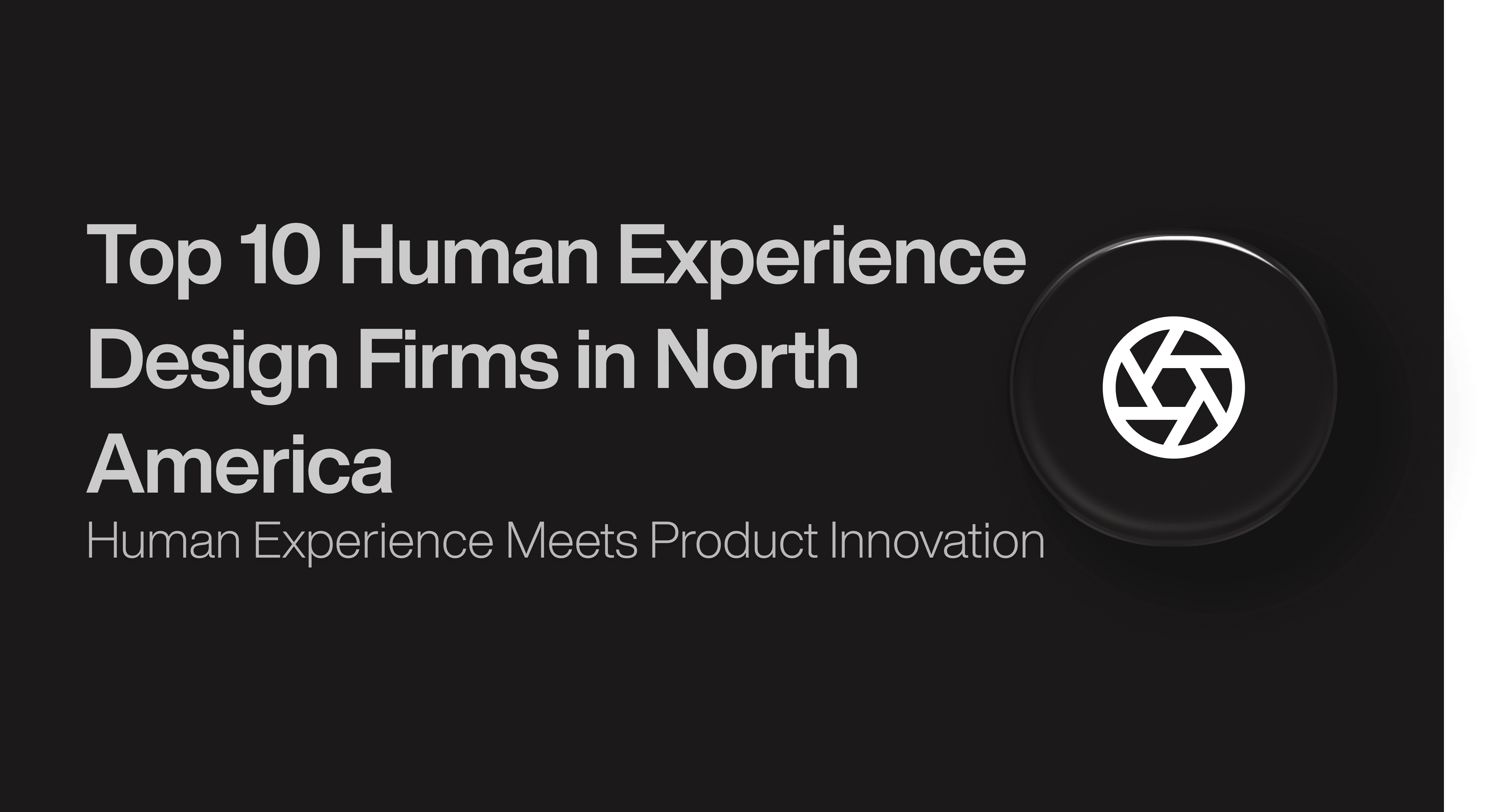 Top 10 Human Experience  Design Firms in North America
