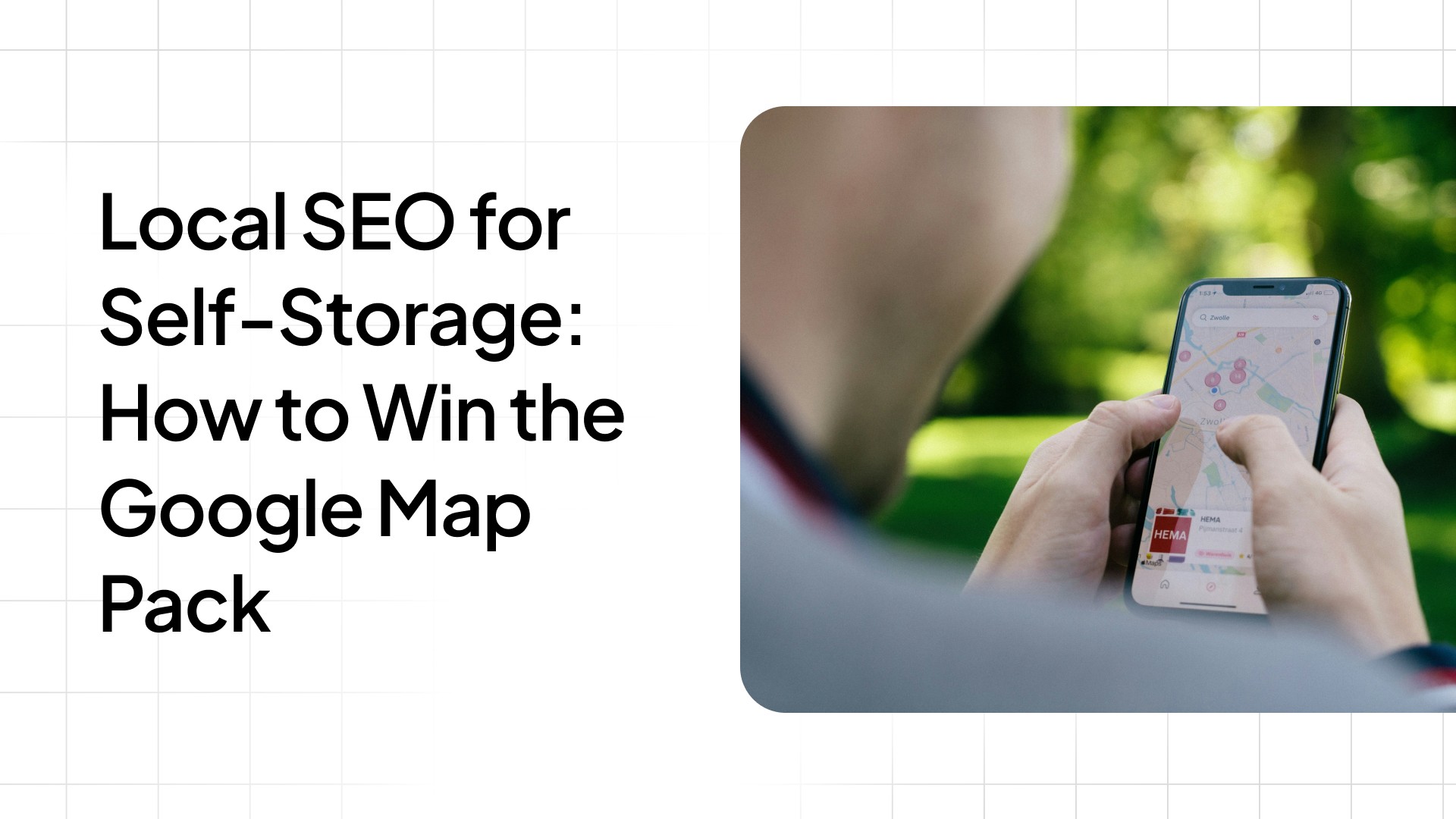 Title card for a blog about local self storage seo with a picture of a man using google maps