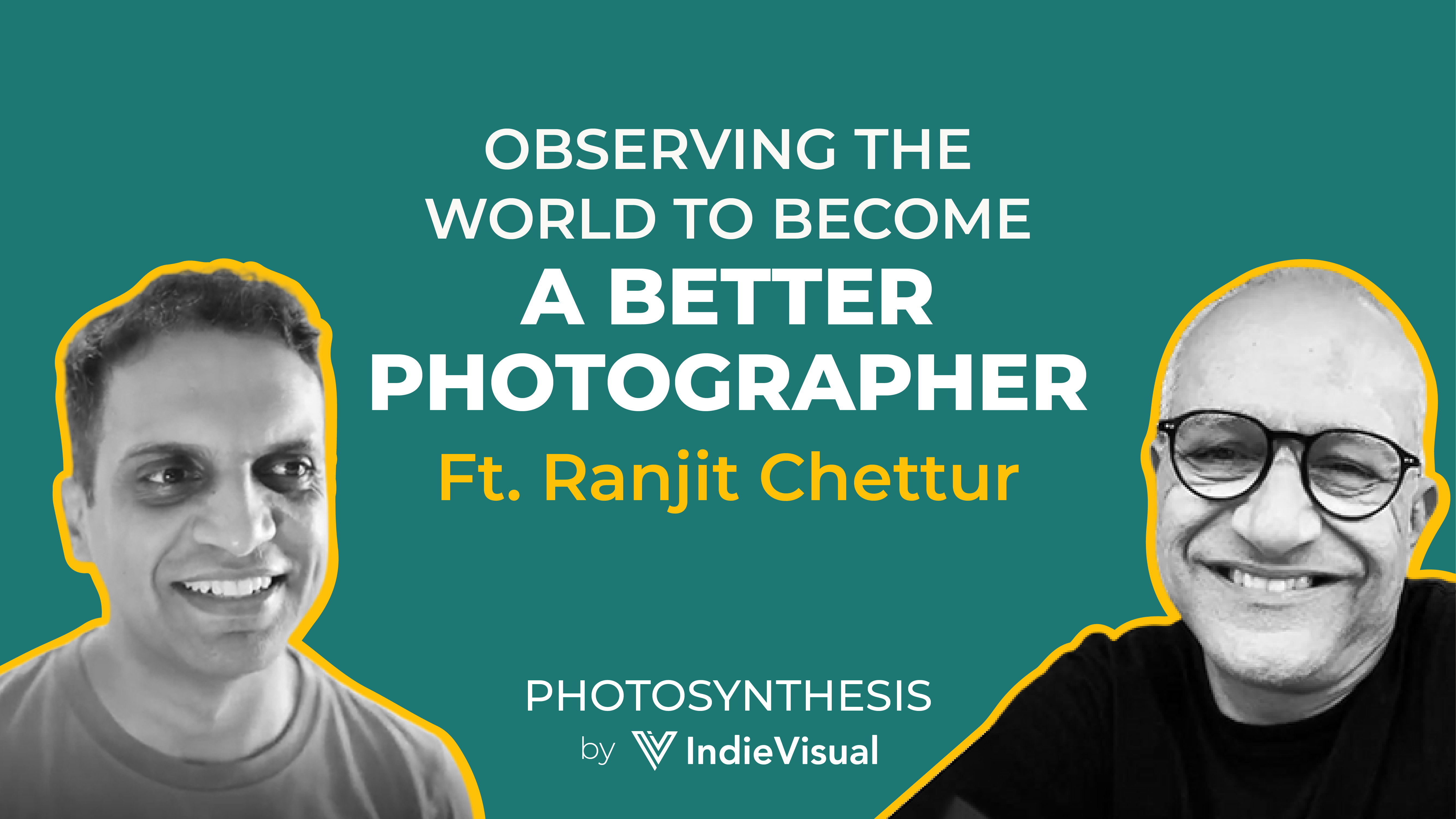 Podcast episode of Photosynthesis with Ranjit Chettur on becoming a better photographer, hosted by Vineet Khunger.