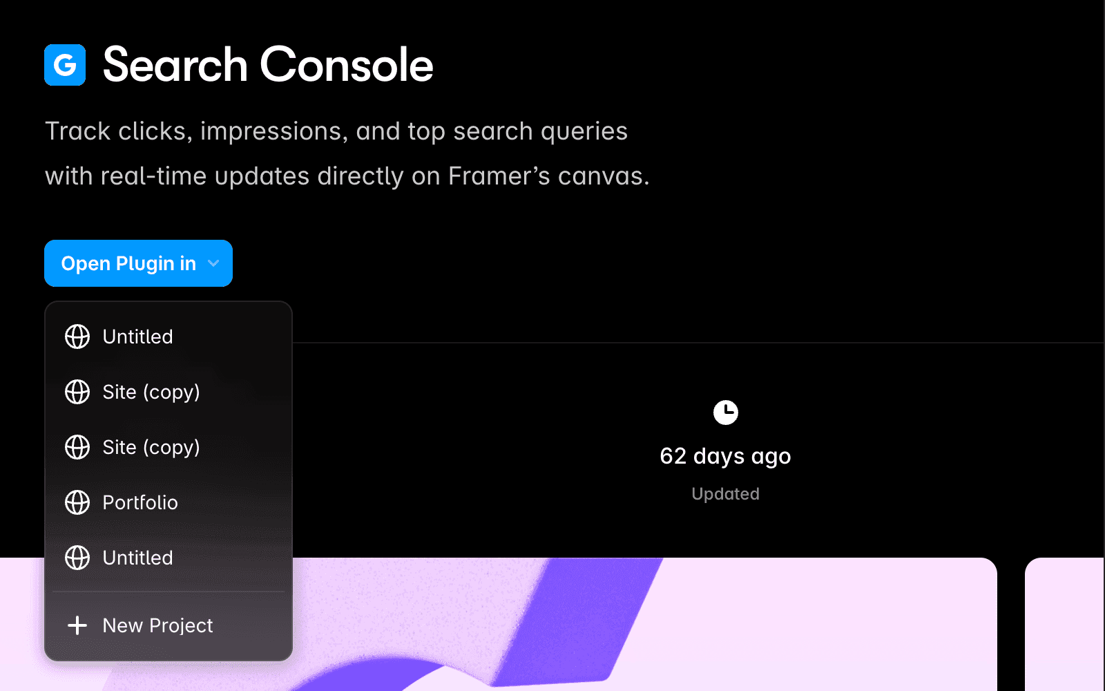 一个深色界面,展示“Search Console”插件的描述信息:“通过实时更新,在 Framer 画布上直接跟踪点击量、展示次数和热门搜索词。” 一个标有“在项目中打开插件”的蓝色下拉按钮列出了项目选项,包括“未命名”、“Site (copy)”、“Portfolio”和“新项目”。右下角的小字注明该插件更新于 62 天前。