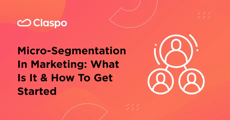 Micro-Segmentation in Marketing: Full Guide — Claspo.io