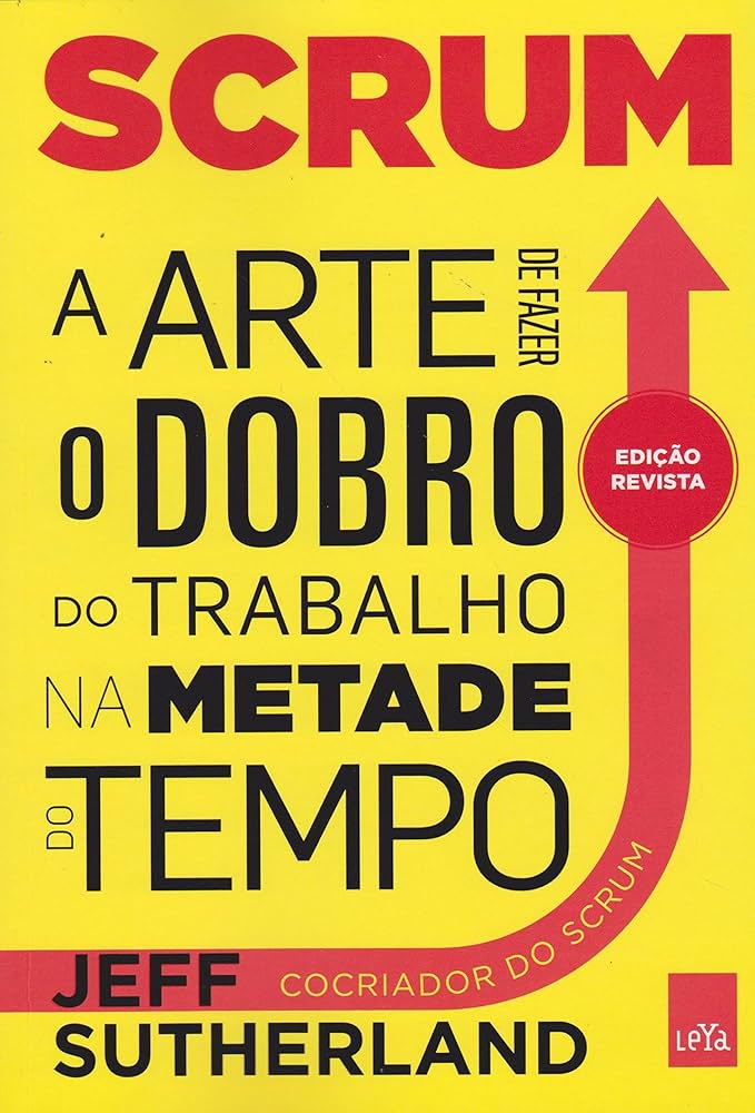 Scrum- A Arte de Fazer o Dobro do Trabalho na Metade do Tempo – Jeff Sutherland