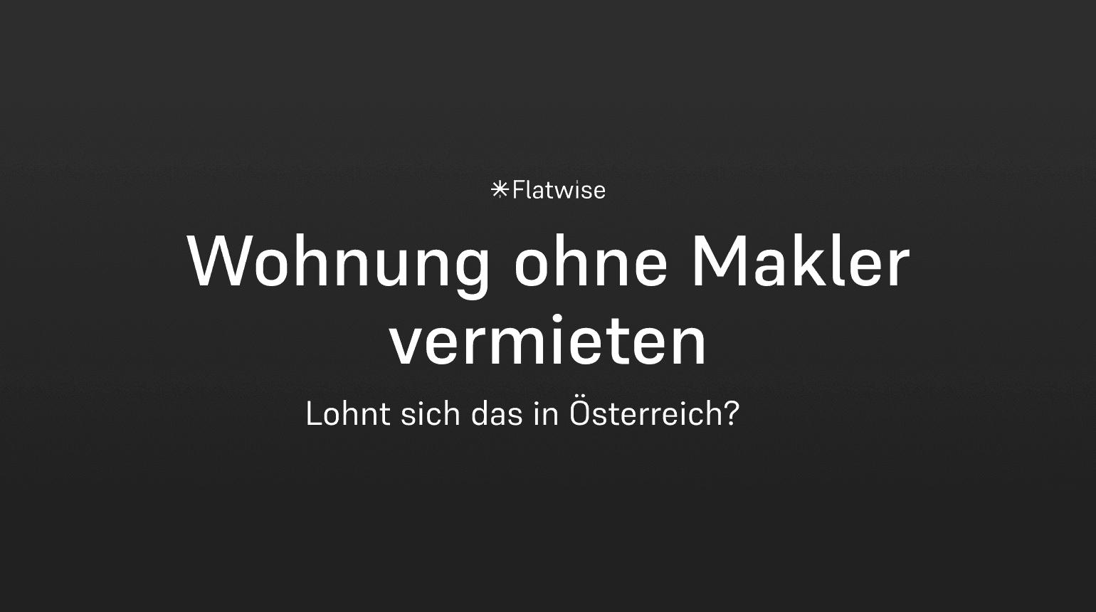 Das Titelbild zeigt den Titel "Wohnung ohne Makler vermieten", den Untertitel "Lohnt sich das in Österreich" sowie das Flatwise Logo.