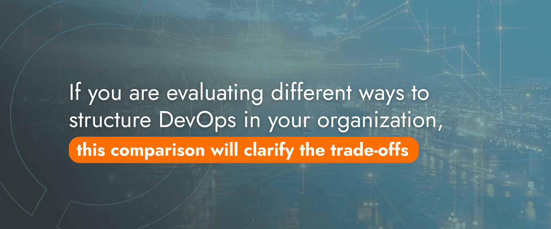 If you are evaluating different ways to structure DevOps in your organization, this comparison may help clarify the trade-offs