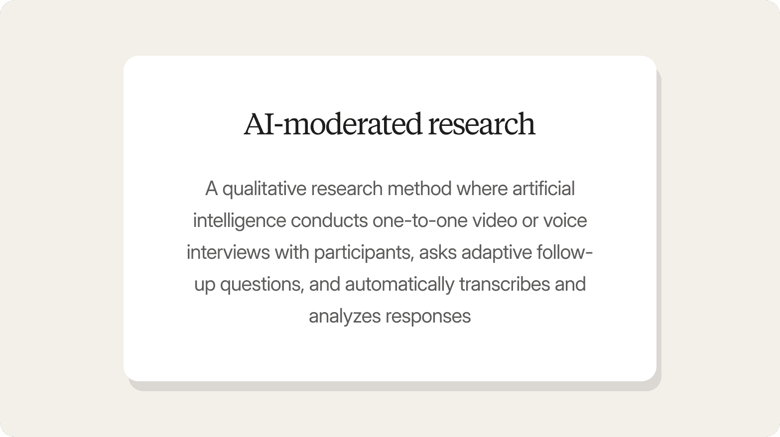 Definition card for "AI-moderated research": a qualitative research method where artificial intelligence conducts one-to-one video or voice interviews with participants, asks adaptive follow-up questions, and automatically transcribes and analyzes responses.