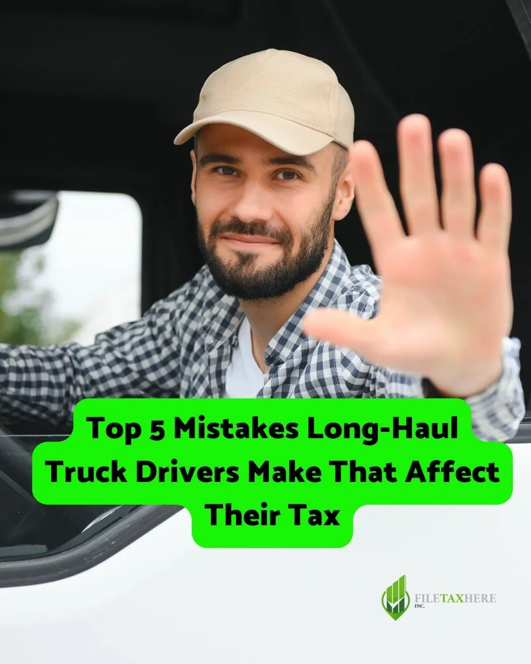 A truck driver holding up a open hand from a vehicle window with a green banner reading "Top 5 Mistakes Long-Haul Truck Drivers Make That Affect Their Tax."