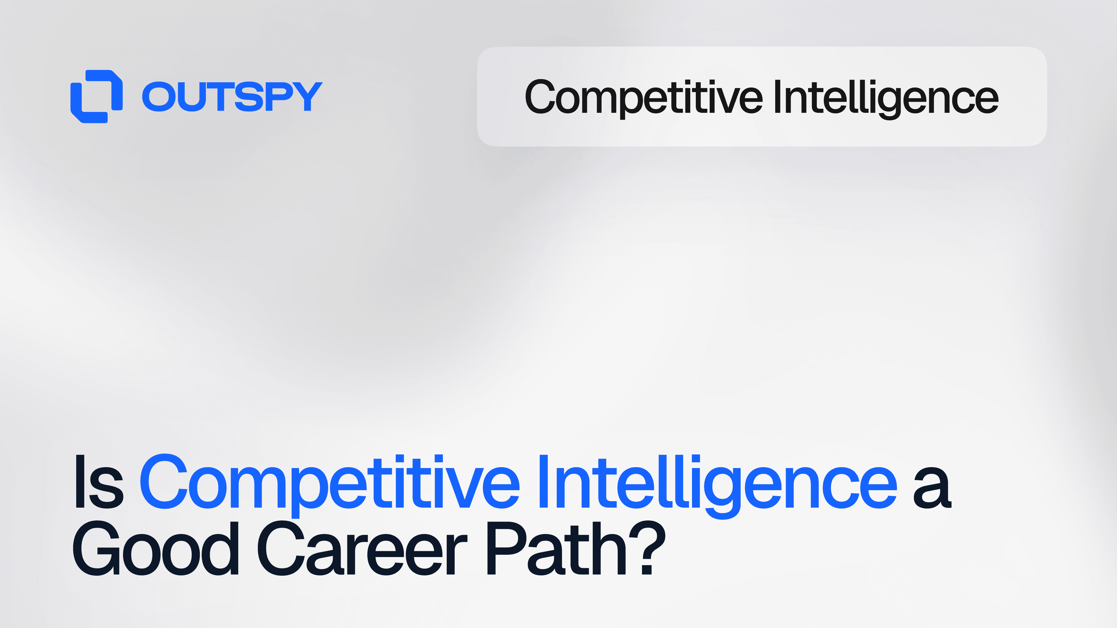 Image with text reading 'Is Competitive Intelligence a Good Career Path?' in bold. The word 'Outspy' and a logo appear at the top left.