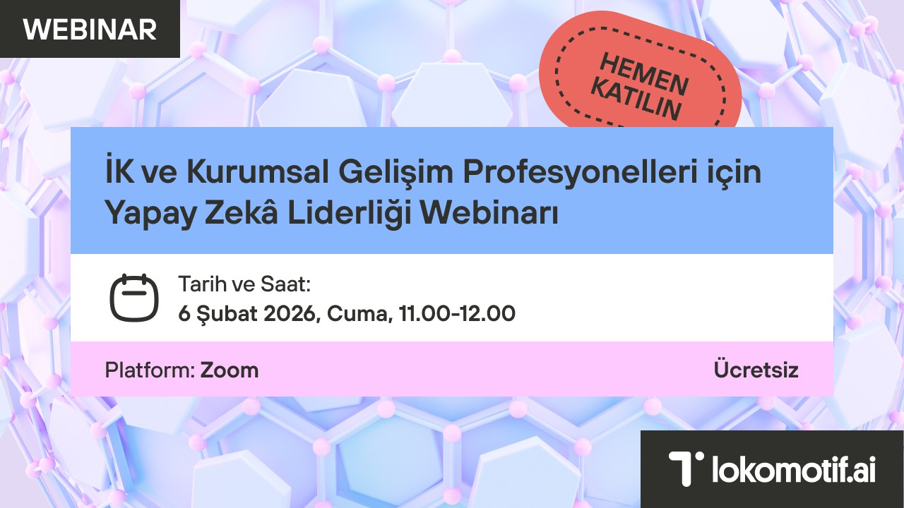 İK ve Kurumsal Gelişim Profesyonelleri için Yapay Zekâ Liderliği Webinarı