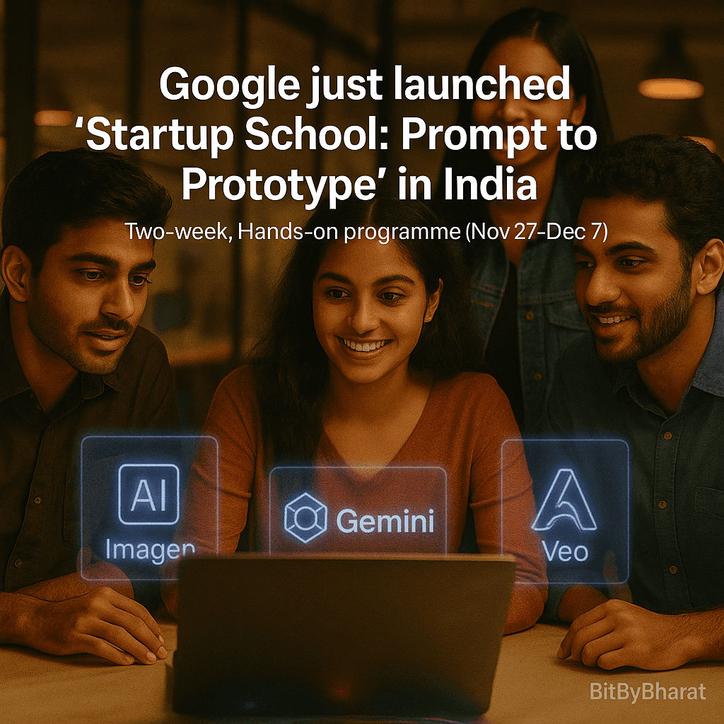 Google just launched “Startup School: Prompt to Prototype” in India