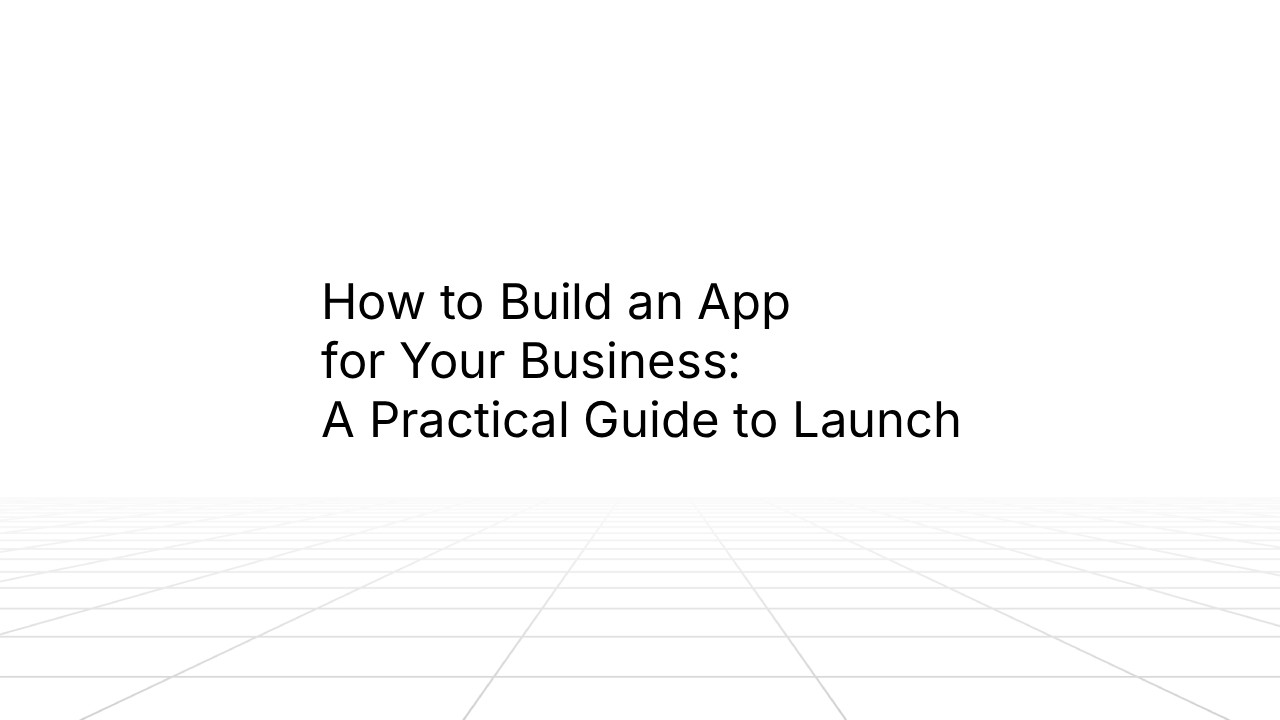Title slide with text 'How to Build an App for Your Business: A Practical Guide to Launch' displayed in large black sans-serif font against a white background with subtle gray geometric line patterns at the bottom