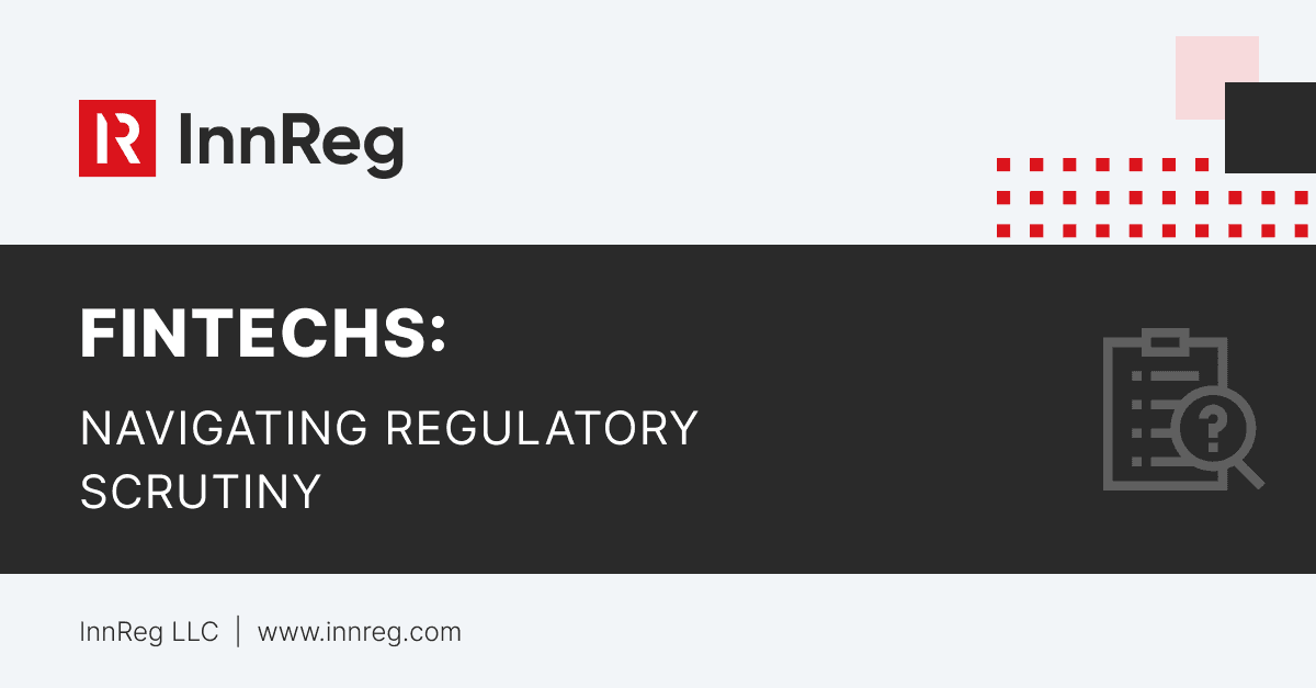 Fintechs Must Consider Regulatory Scrutiny