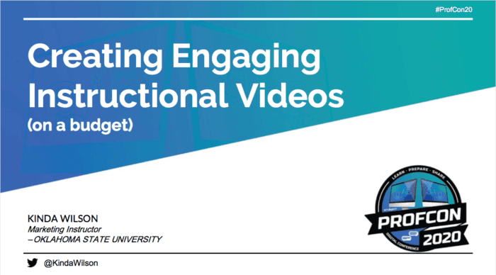 Slide titled “Creating Engaging Instructional Videos (on a budget)” by Kinda Wilson, Marketing Instructor at Oklahoma State University. Includes ProfCon 2020 logo and Twitter handle @KindaWilson.