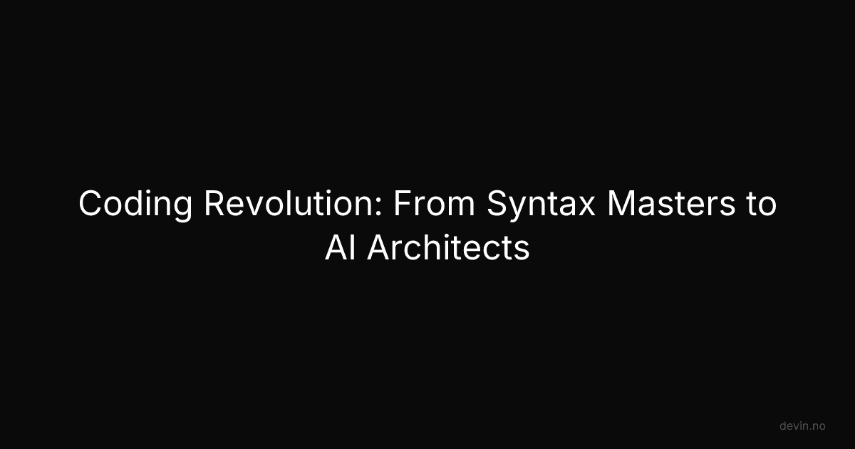 Coding Revolution: From Syntax Masters to AI Architects - Dev, in