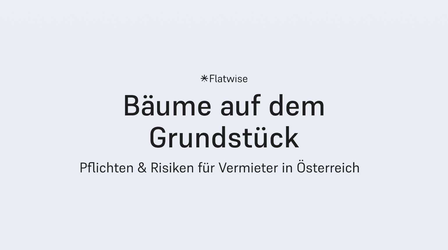 Das Titelbild zeigt den Titel "Bäume auf dem Grundstück", den Untertitel "Pflichten & Risiken für Vermieter in Österreich" sowie das Flatwise Logo.