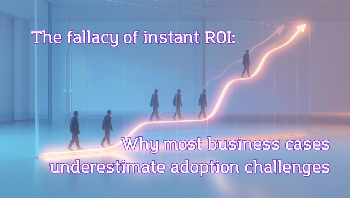 A visually striking conceptual illustration of adoption in an organization, showing people gradually moving up a glowing, abstract curve of progress. The curve represents ROI growth over time, starting slow and accelerating as adoption increases. There is a title that reads “The fallacy of instant ROI: why most business cases underestimate adoption challenges”.