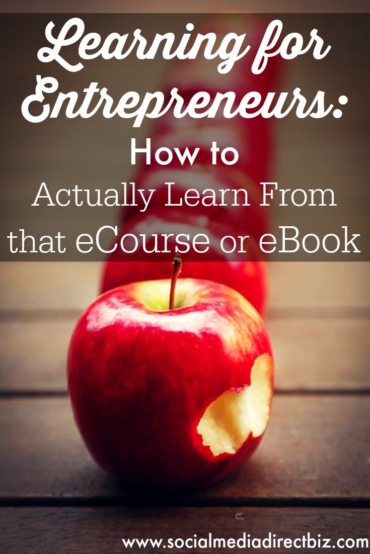 Learning for Entrepreneurs How to Actually Learn From that eCourse or eBook