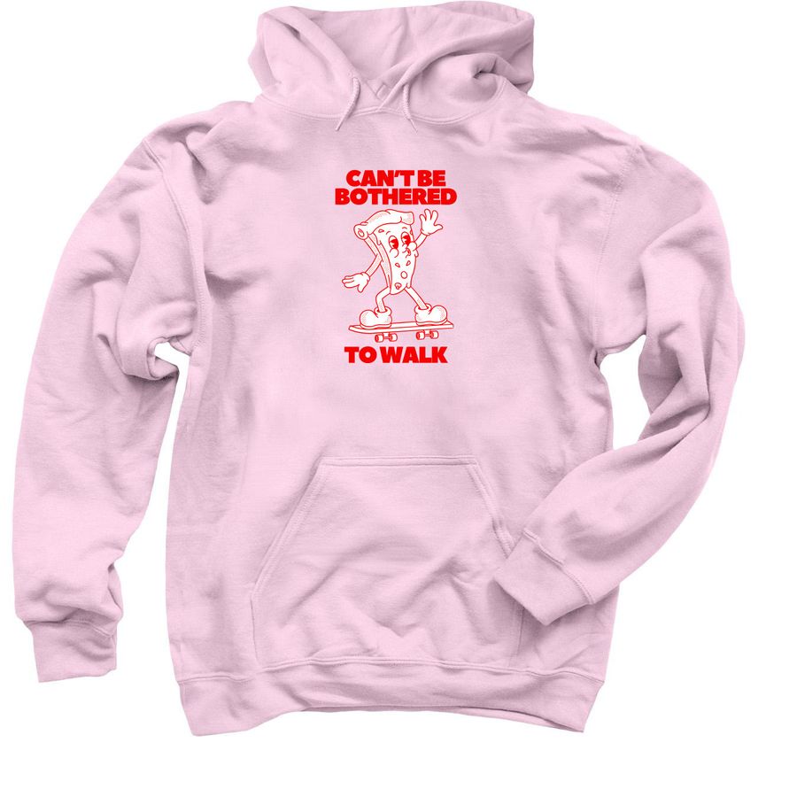 A pink hoodie with "Can't be bothered to walk" in red writing with a cartoon slice of pizza on a skateboard.