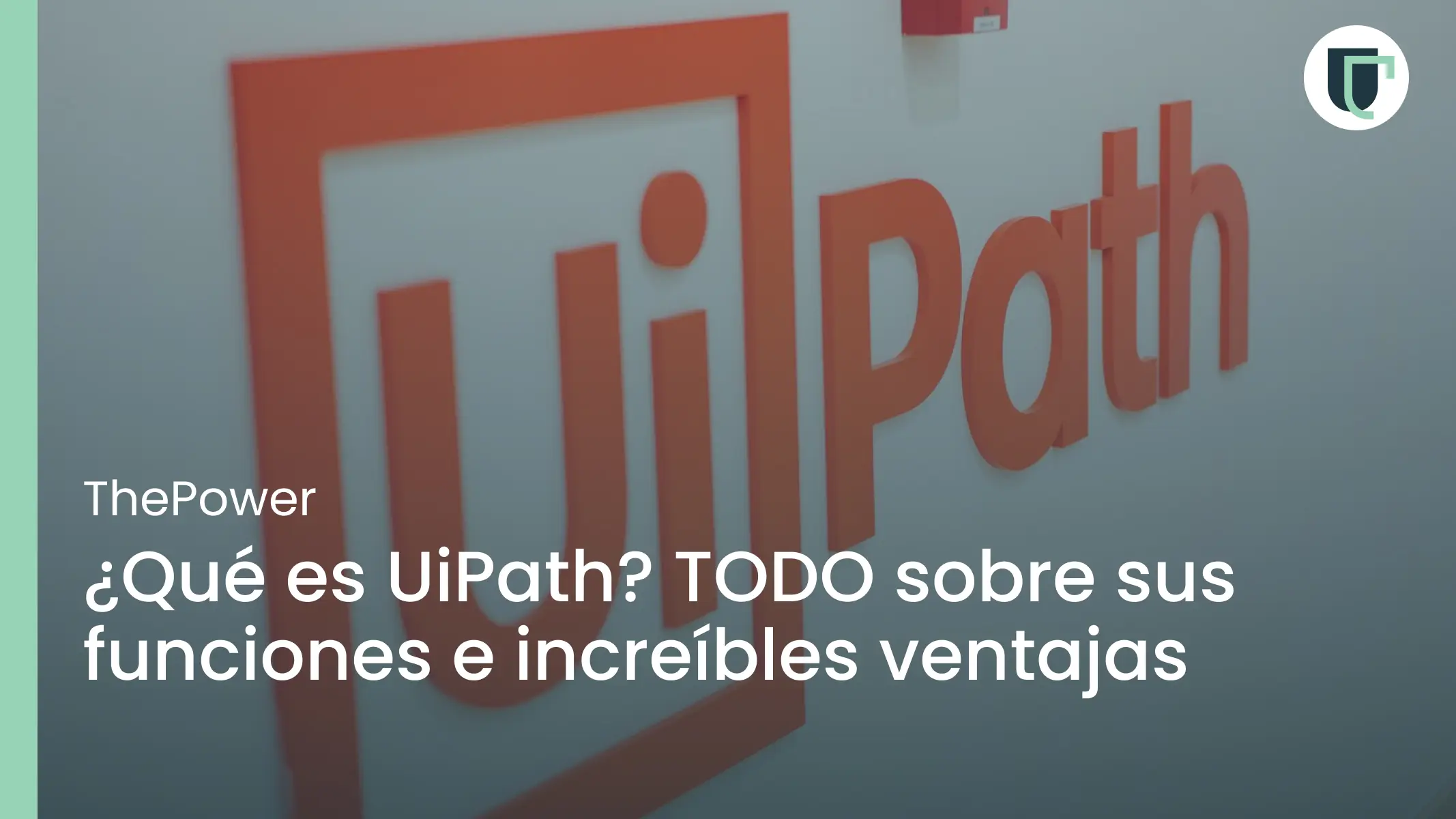 ¿Qué es UiPath? TODO sobre sus funciones e increíbles ventajas 