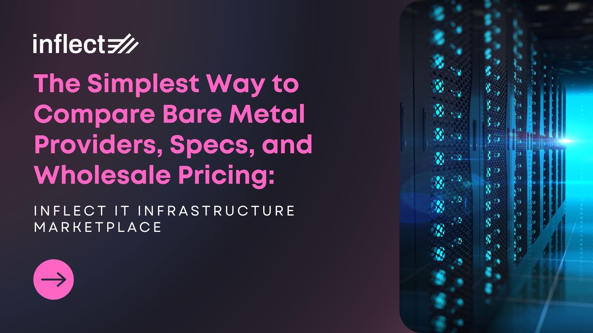 The Simplest Way to Compare Bare Metal Providers, Specs, and Wholesale Pricing: Inflect IT Infrastructure Marketplace