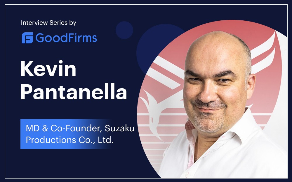 GoodFirms interviewed Kevin Pantanella, MD & Co-founder, Suzaku Production