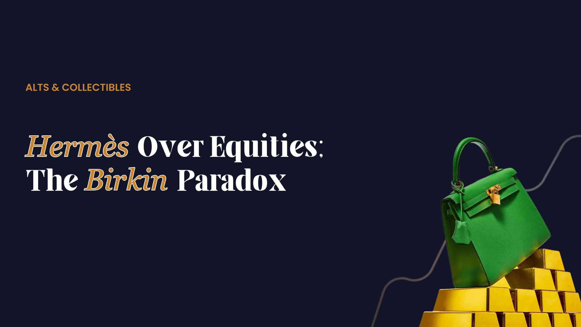 Luxury green leather handbag styled like a Birkin placed on stacked gold bars against a dark background, with a rising line graph and headline about collectibles and equities.