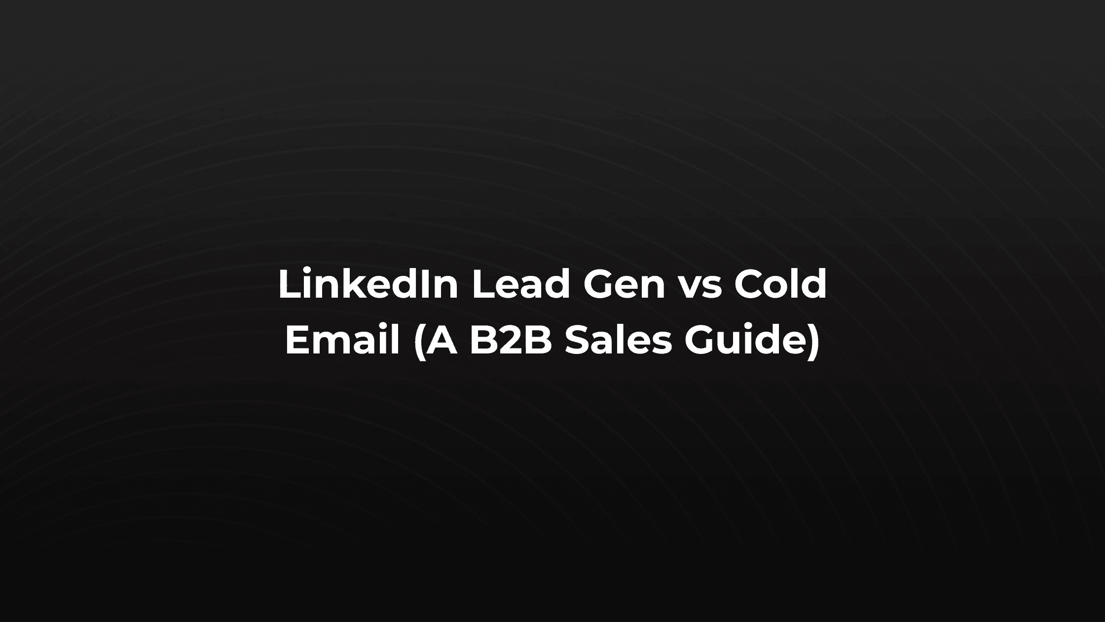 Is LinkedIn Lead Gen or Cold Email Better?