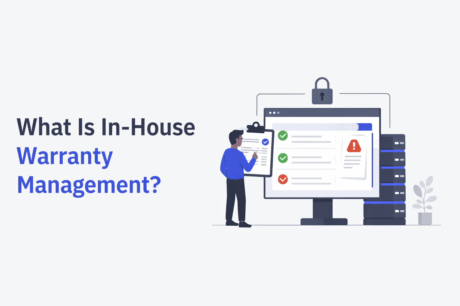 Illustration showing the text “What Is In-House Warranty Management?” beside a person reviewing a checklist on a clipboard in front of a large computer screen with checkmarks, warning icons, a lock symbol above it, and server stacks, representing secure warranty management systems.