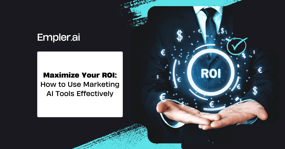 Maximize Your ROI: How to Use Marketing AI Tools Effectively