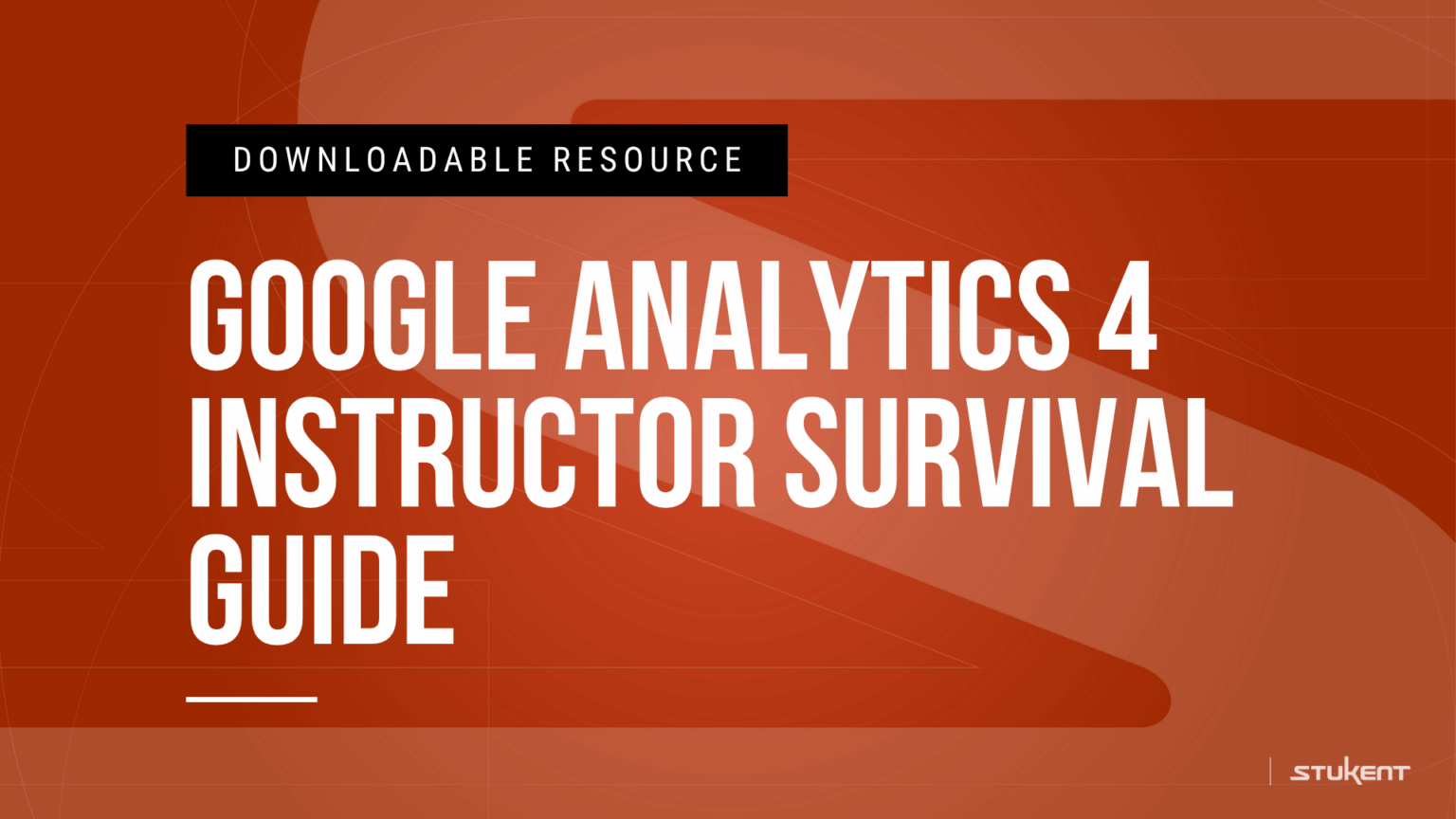 Downloadable assignmnent: GOOGLE ANALYTICS 4 INSTRUCTOR SURVIVAL GUIDE
