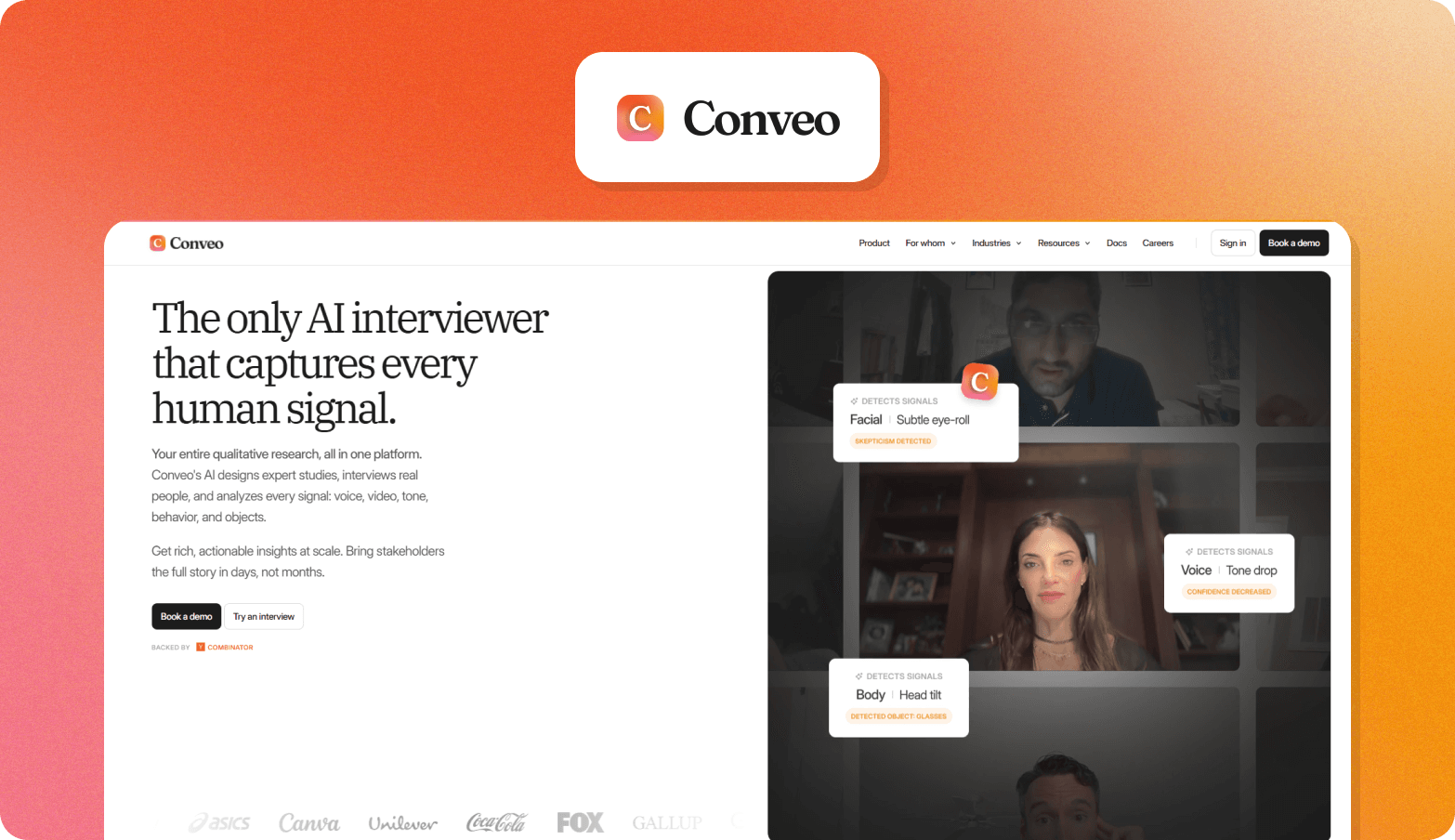 Screenshot of the Conveo website homepage, featuring the headline "The only AI interviewer that captures every human signal." The page describes Conveo as an all-in-one qualitative research platform that designs expert studies, interviews real people, and analyzes every signal: voice, video, tone, behavior, and objects. A grid of video interview participants shows AI-detected signal overlays: Facial (subtle eye-roll, skepticism detected), Voice (tone drop, confidence decreased), and Body (head tilt, detected object: glasses). Brand logos including ASICS, Canva, Unilever, Coca-Cola, FOX, and Gallup are visible at the bottom. A Y Combinator backing badge is shown beneath the CTA buttons. The Conveo logo — an orange "C" icon — appears above the browser screenshot on an orange gradient background.