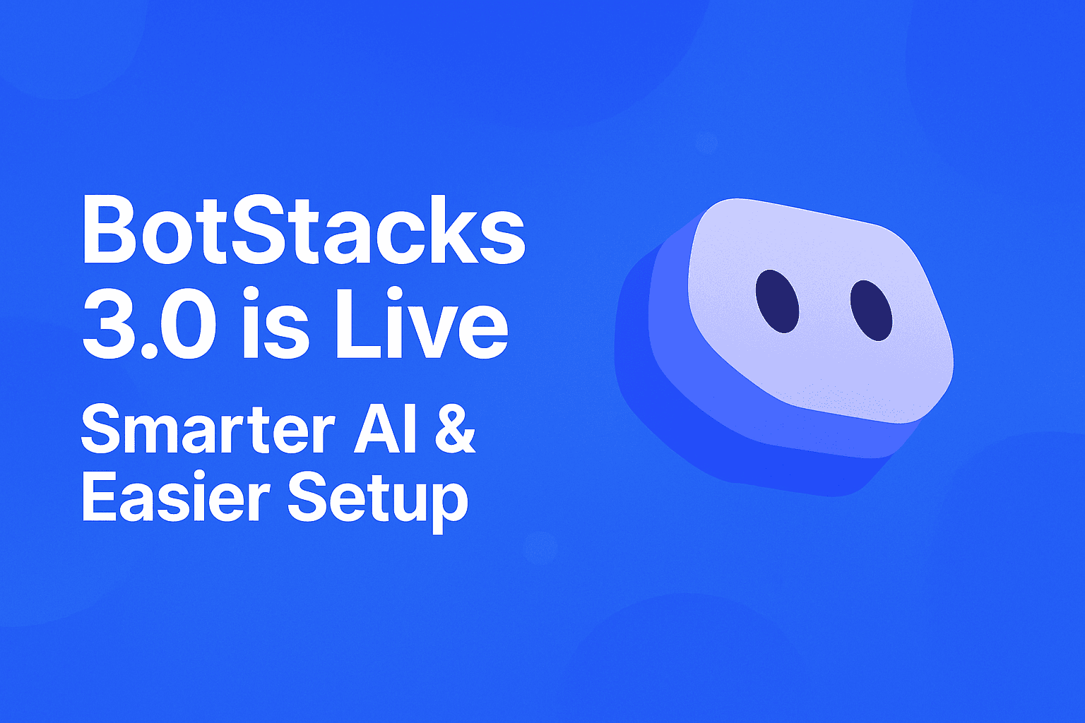 BotStacks 3.0 is Live.