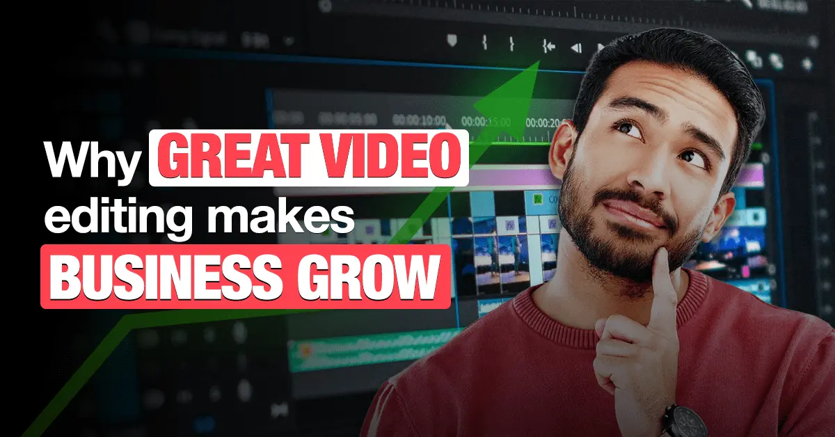 A thoughtful young man in a red sweater looks upward with a finger on his chin, standing in front of a computer screen showing video editing software. Overlaid text reads: “Why Great Video Editing Makes Business Grow.” The image represents how professional video editing drives online business growth.
