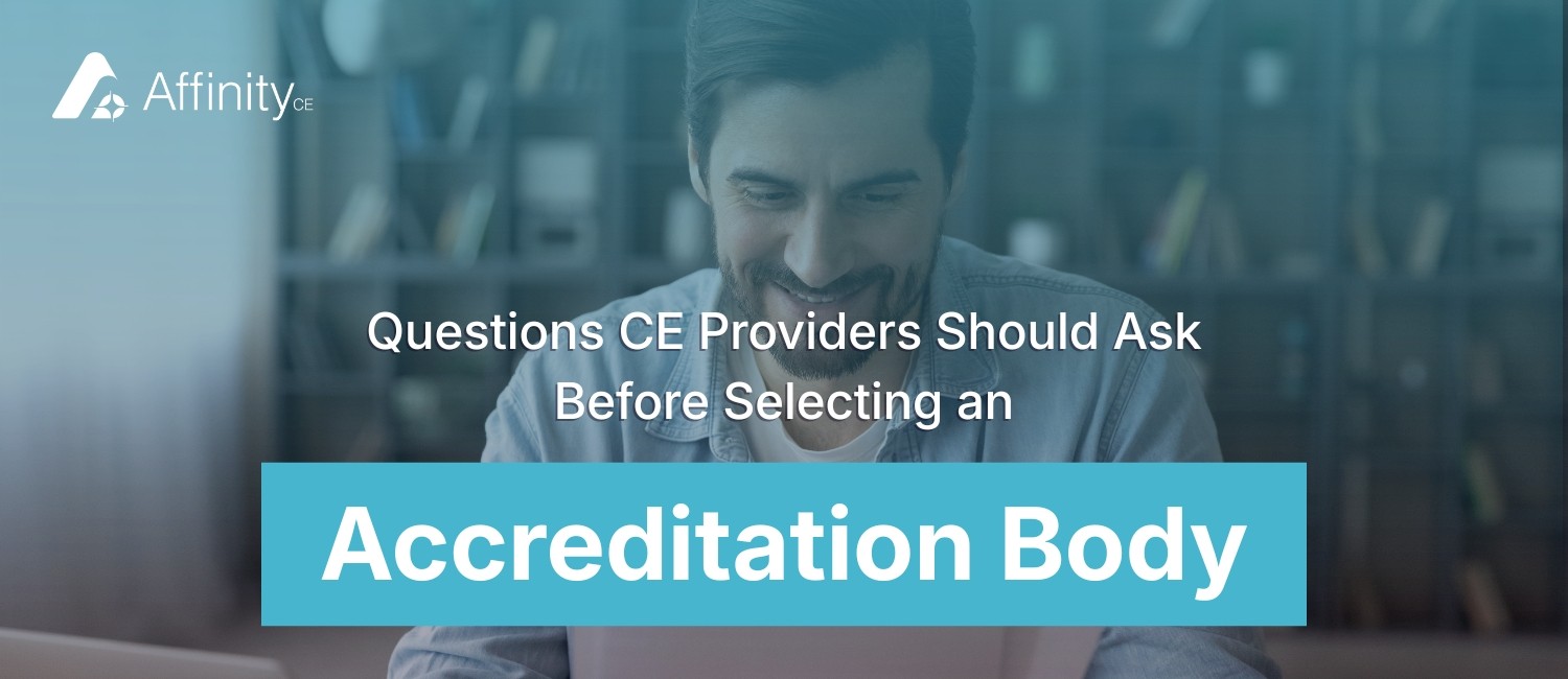 Questions CE Providers Should Ask Before Selecting an Accreditation Body