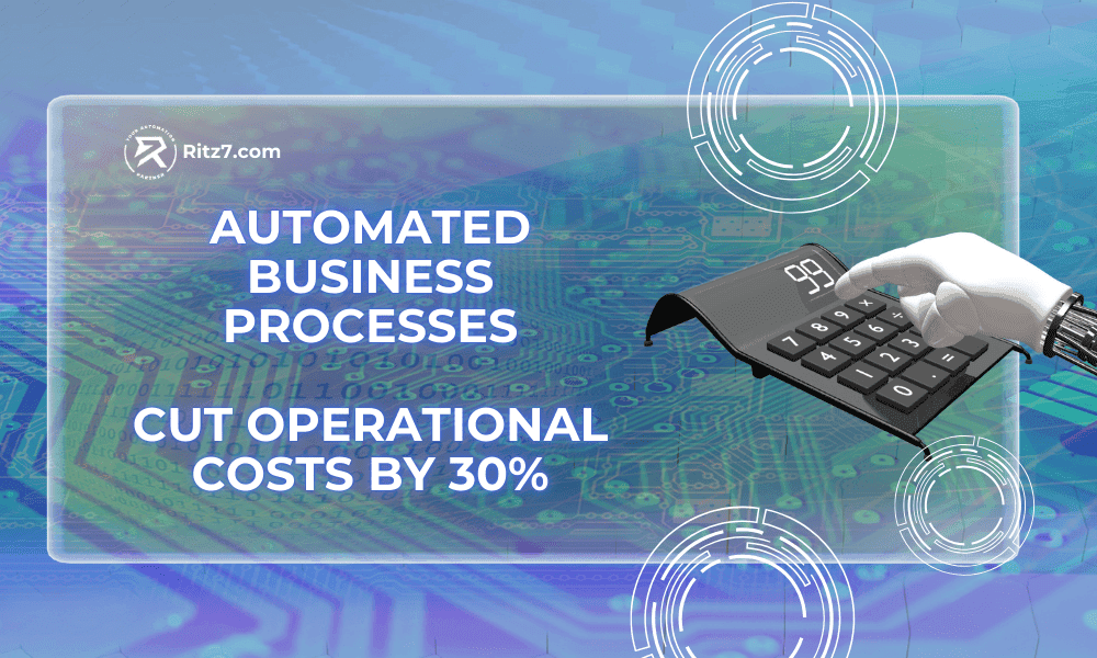 Automated Business Processes: Cut Operational Costs by 30%