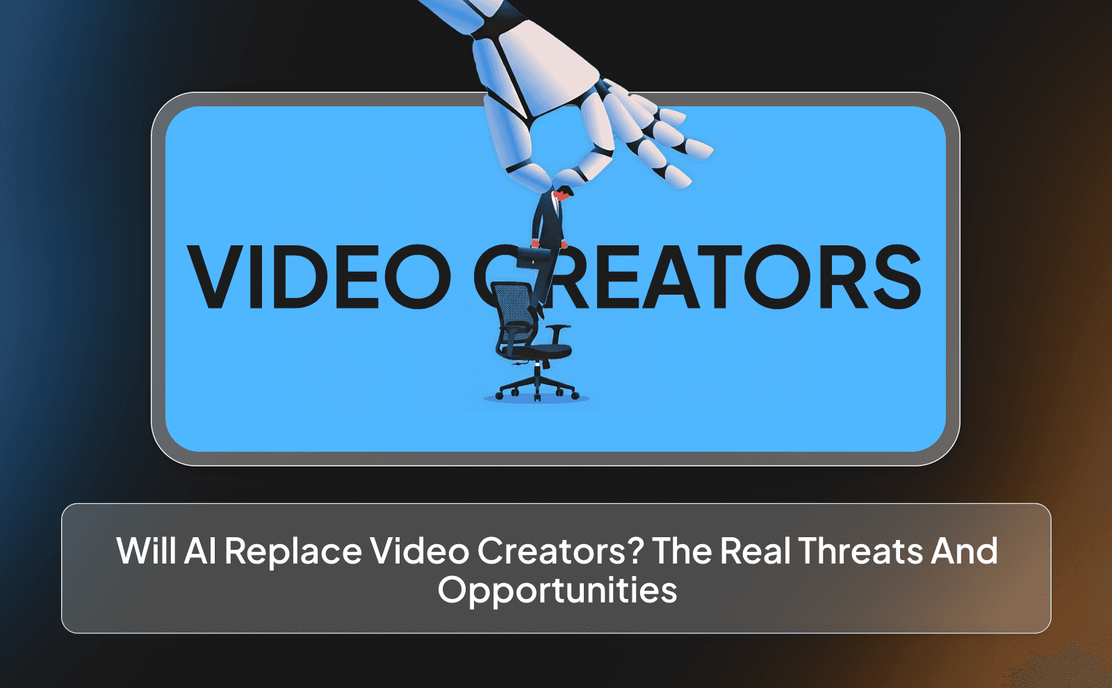 Will AI replace video creators_ The real threats and opportunities