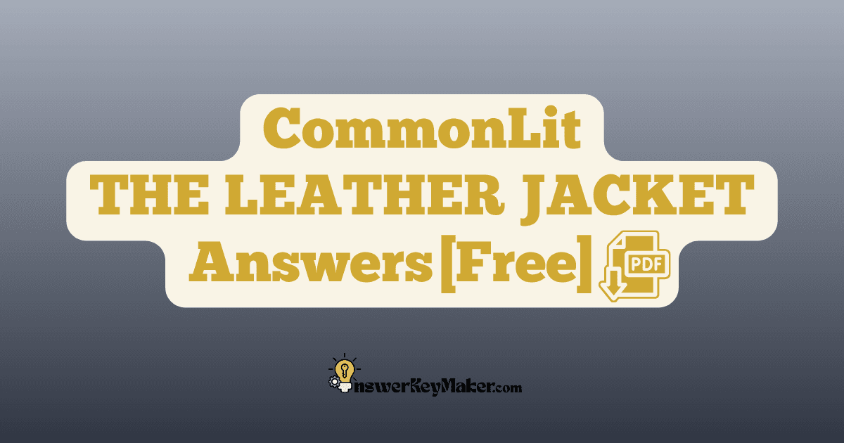 Download CommonLit THE LEATHER JACKET answer key PDF free for students - includes complete answers for text dependent & discussion questions.