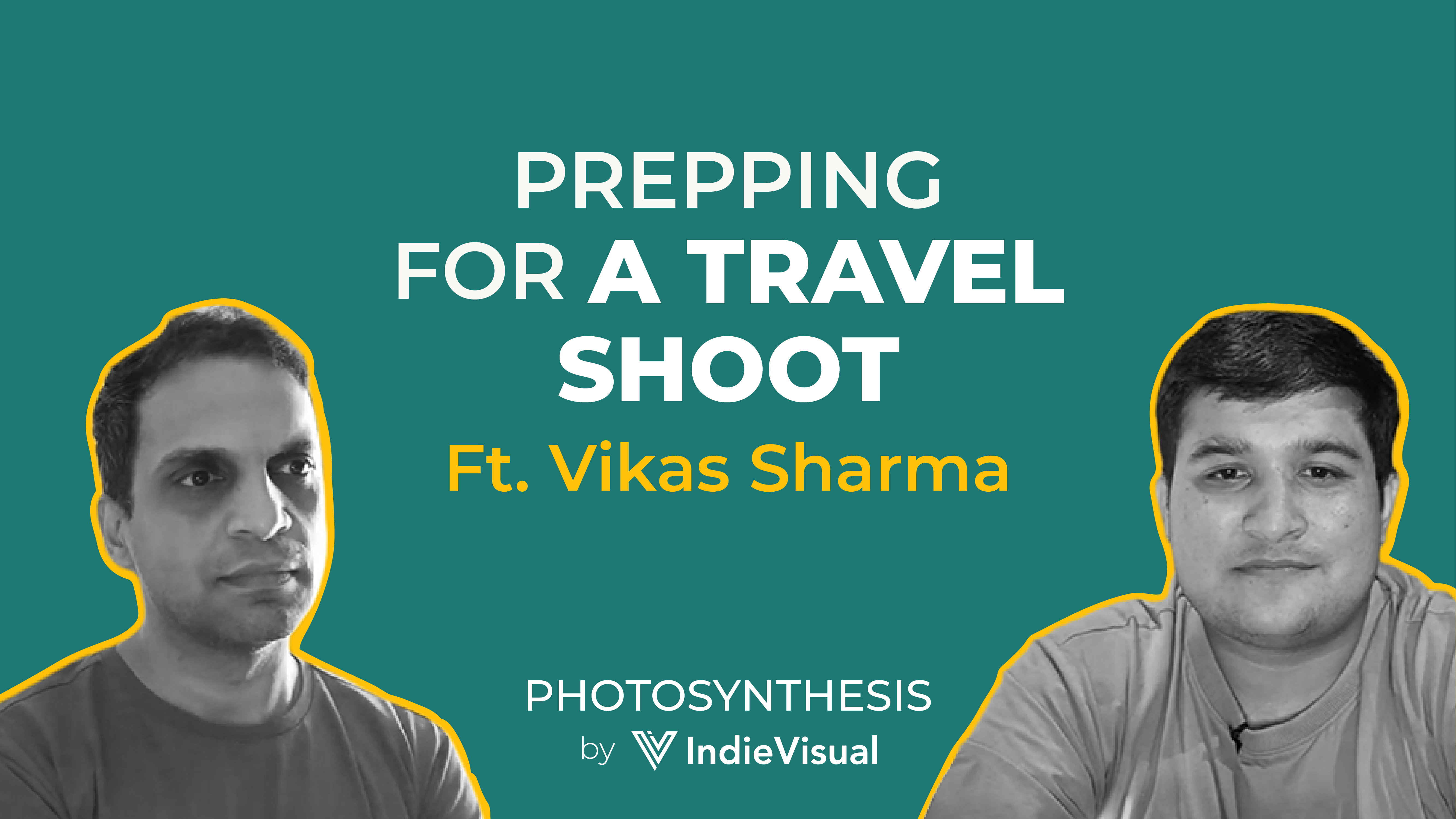 Podcast episode cover for Photosynthesis featuring Vikas Sharma on prepping for a travel shoot, hosted by Vineet Khunger, by IndieVisual.