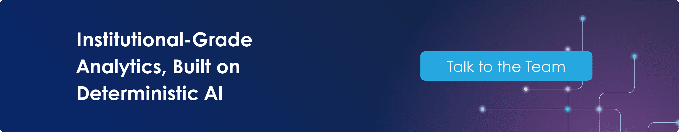 Institutional-Grade Analytics, Built on Deterministic AI