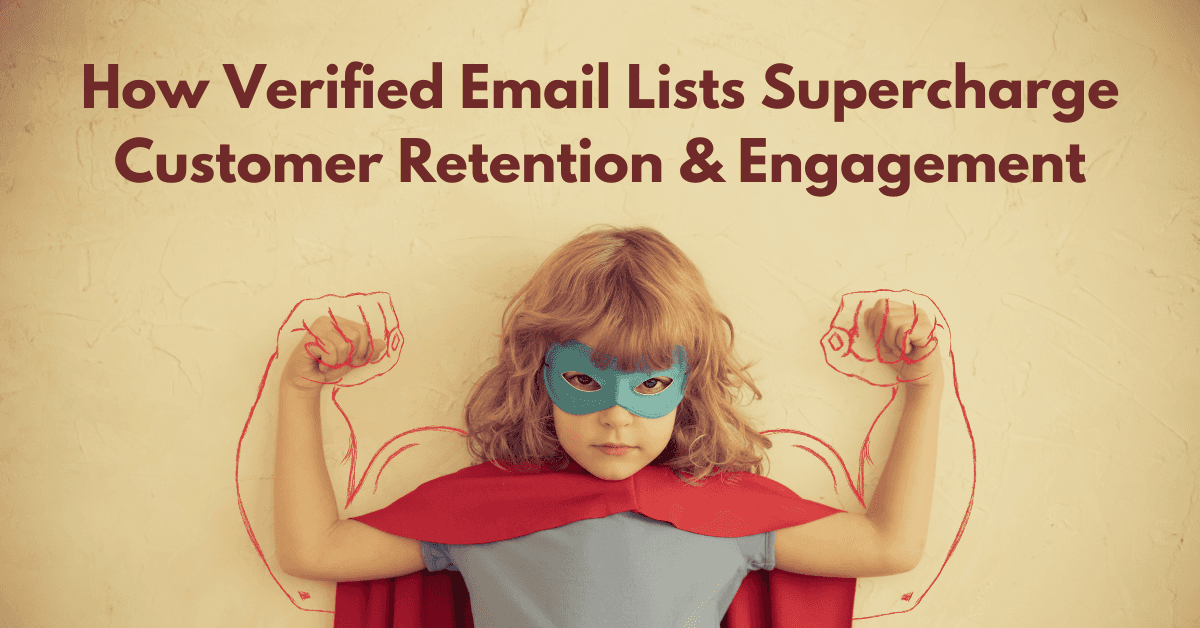 How Verified Email Lists Supercharge Customer Retention & Engagement?