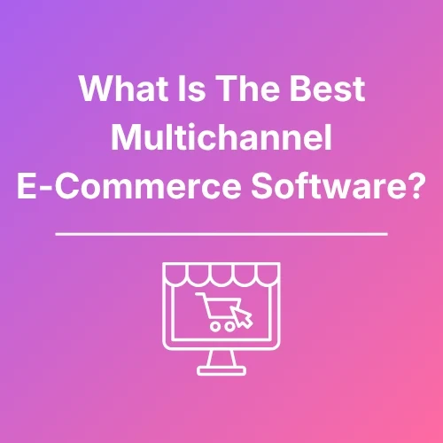Best Multichannel E-Commerce Software - Featured