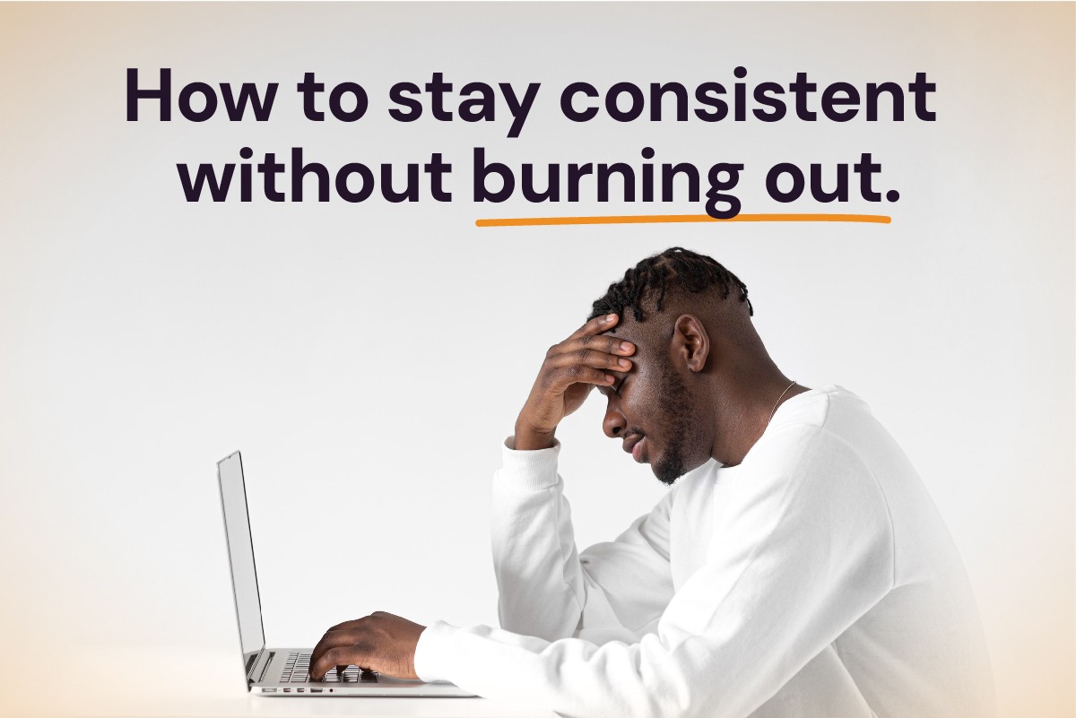 How to Stay Consistent Without Burning Out