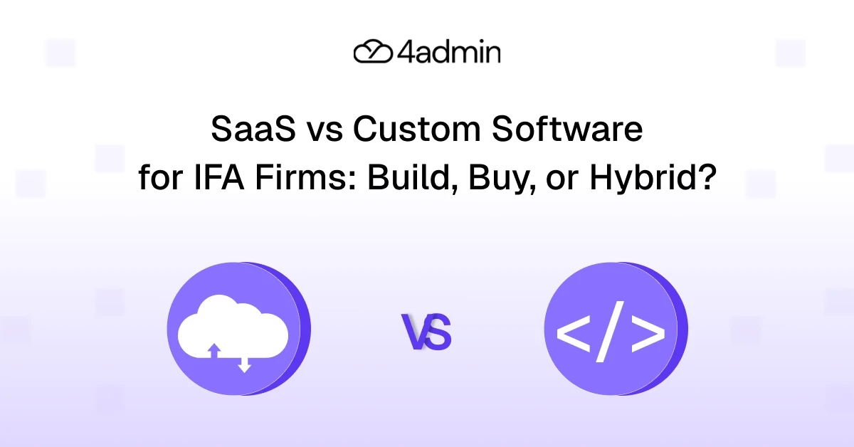 SaaS vs Custom Software for IFA Firms: Build, Buy, or Hybrid?