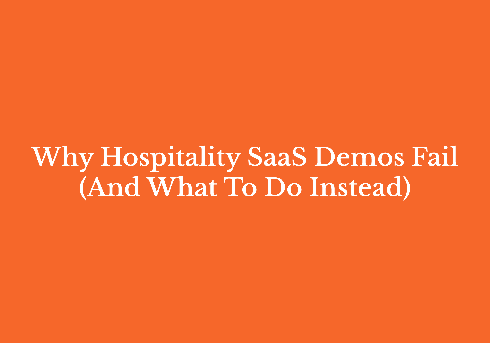 Why Hospitality SaaS demos fail: expert analysis of common pitfalls and actionable alternatives to improve close rates.