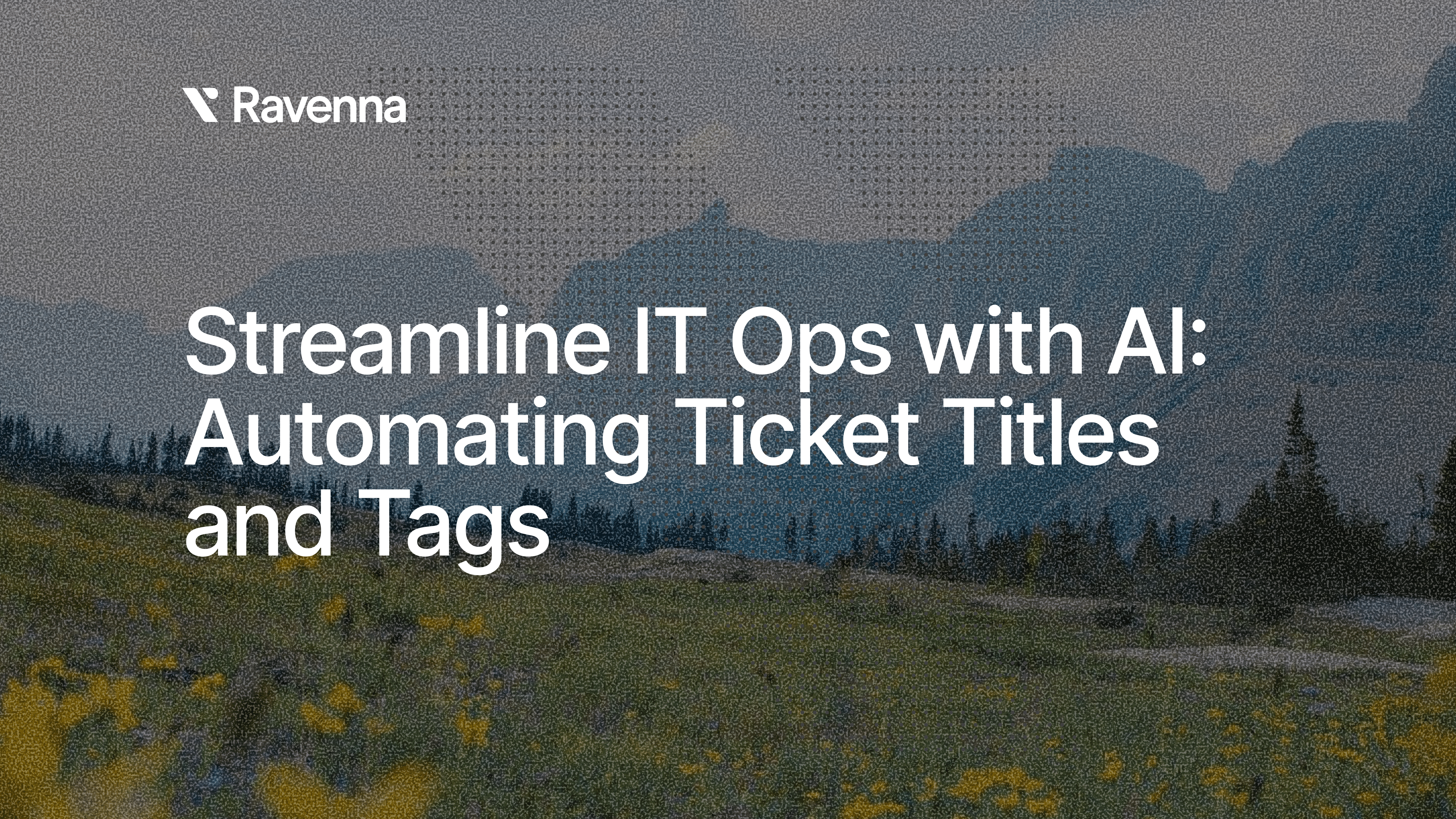 Streamline IT Ops with AI: Automating Ticket Titles and Tags - Blog