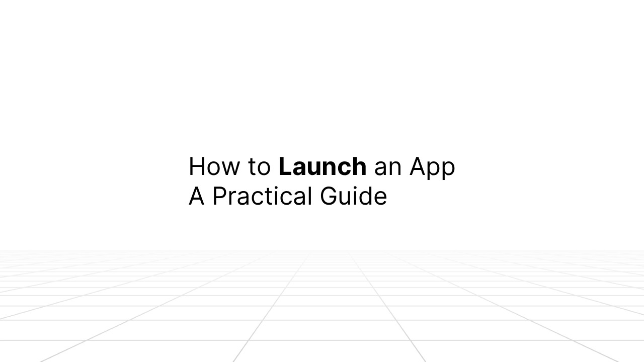 Minimalist presentation slide with the title 'How to Launch an App: A Practical Guide' centered against a white background, with a faint 3D grid pattern along the bottom.