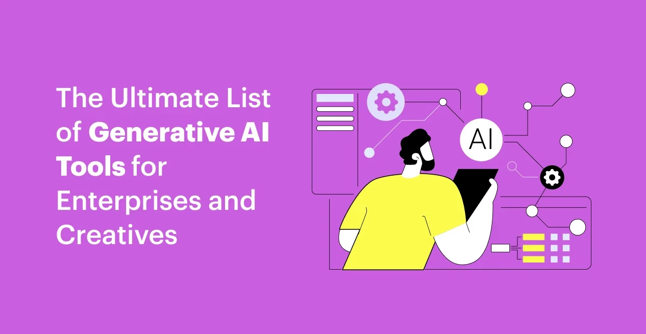 Top 45+ Generative AI Tools for Enterprises and Creatives